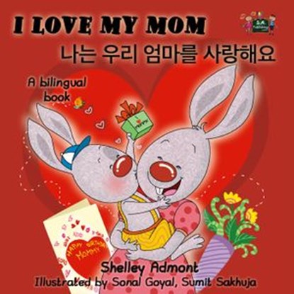 I Love My Mom (English Korean Bilingual Edition), Shelley Admont ; S.A. Publishing - Ebook - 9781772682007