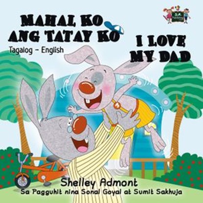 Mahal Ko ang Tatay Ko I Love My Dad (Filipino Book for Kids Bilingual), Shelley Admont ; S.A. Publishing - Ebook - 9781772683752