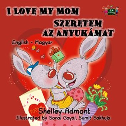 I Love My Mom Szeretem az Anyukámat English Hungarian, Shelley Admont ; S.A. Publishing - Ebook - 9781772687897