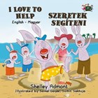 I Love to Help Szeretek segíteni (English Hungarian Children's Book) | Shelley Admont ; S.A. Publishing | 