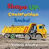 Shape Up, Construction Trucks! - Victoria Allenby - 9781772781342