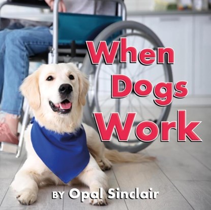 When Dogs Work, Opal Sinclair - Gebonden - 9781772783247