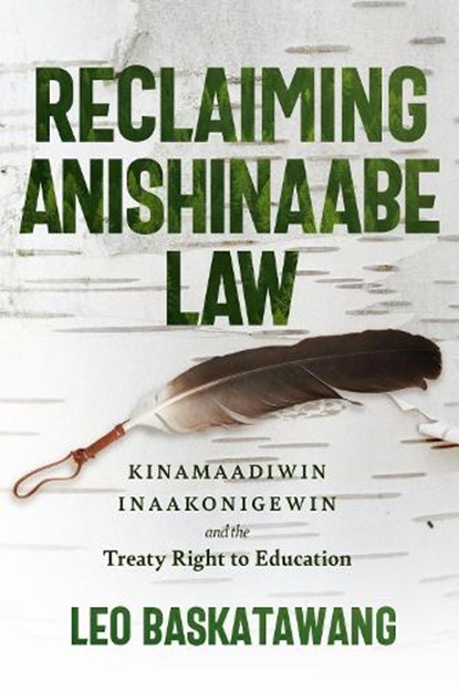 Reclaiming Anishinaabe Law, Leo Baskatawang - Paperback - 9781772840254