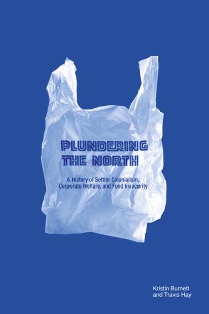 Plundering the North, Kristin Burnett ; Travis Hay - Paperback - 9781772840490