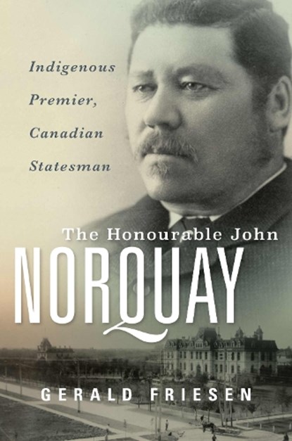 The Honourable John Norquay, Gerald Friesen - Gebonden - 9781772840582