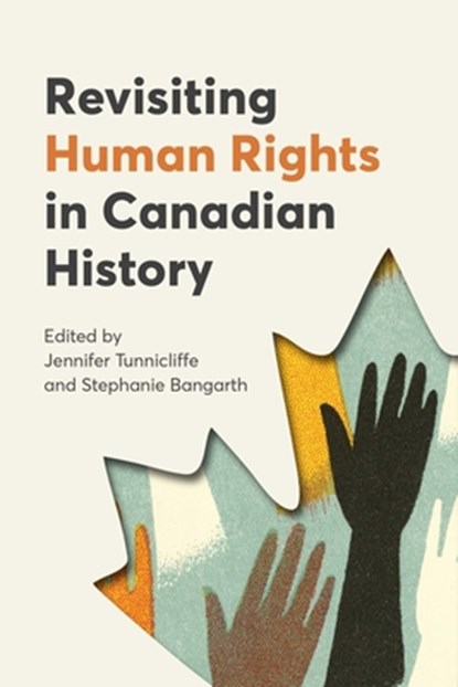Revisiting Human Rights in Canadian History, Jennifer Tunnicliffe ; Stephanie Bangarth - Paperback - 9781772841268