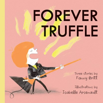 Forever Truffle, Fanny Britt - Gebonden - 9781773060705