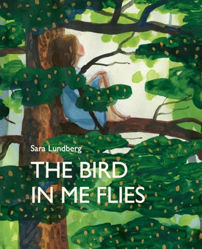 The Bird in Me Flies, Sara Lundberg - Gebonden - 9781773062600