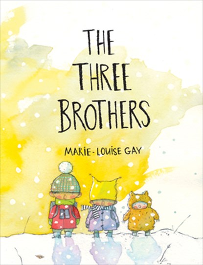 The Three Brothers, Marie-Louise Gay - Gebonden - 9781773063775