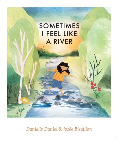 Sometimes I Feel Like a River, Danielle Daniel - Gebonden - 9781773066950