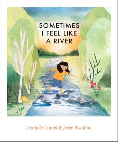 Sometimes I Feel Like a River, Danielle Daniel - Gebonden - 9781773066950