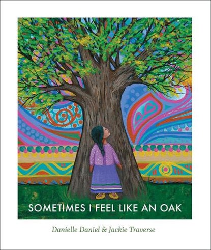 Sometimes I Feel Like an Oak, Danielle Daniel - Gebonden - 9781773066981