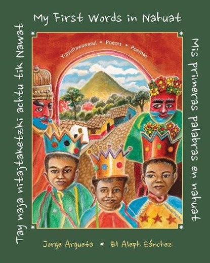 Tay naja nitajtaketzki achtu tik Nawat / Mis primeras palabras en nahuat / My First Words in Nahuat, Jorge Argueta - Gebonden - 9781773067810