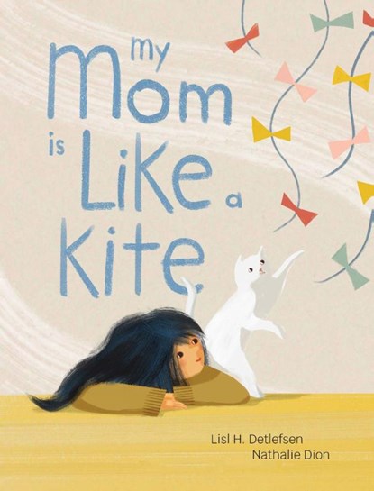 My Mom Is Like a Kite, Lisl H. Detlefsen - Gebonden - 9781773068534