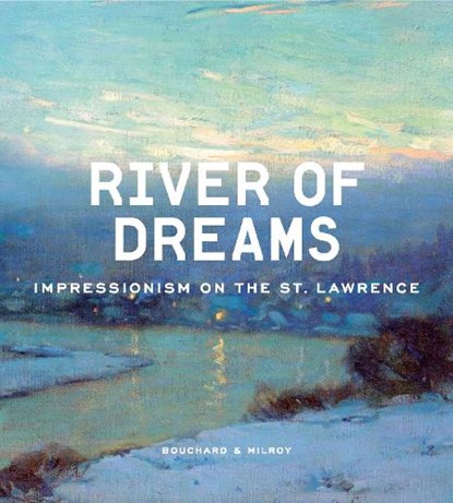 River of Dreams, Anne-Marie Bouchard ; Sarah Milroy - Gebonden - 9781773104287