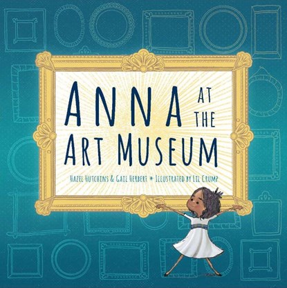 Anna at the Art Museum, Hazel Hutchins ; Gail Herbert - Paperback - 9781773210421