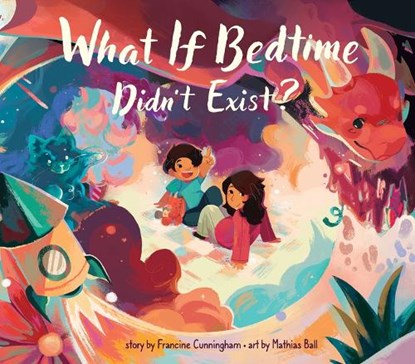 What If Bedtime Didn't Exist?, Francine Cunningham - Gebonden - 9781773218687