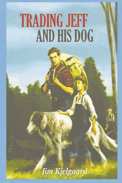 Trading Jeff and His Dog, Jim Kjelgaard - Paperback - 9781773236254