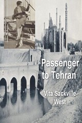 Passenger to Teheran - Vita Sackville-West - 9781773236407