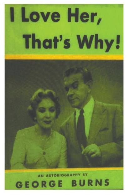 I Love Her, That's Why! an Autobiography, George Burns ; Cynthia Hobart Lindsay - Paperback - 9781773236902