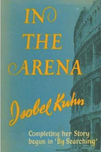In the Arena, Isobel S. Kuhn - Paperback - 9781773236940