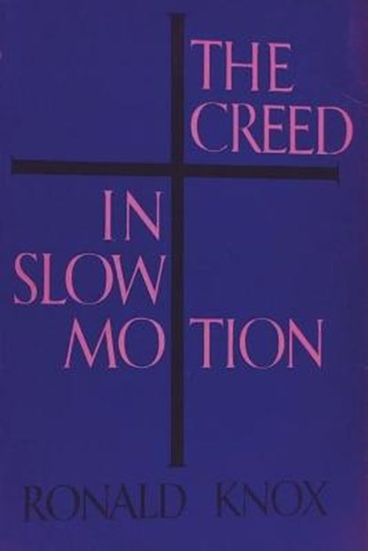 The Creed in Slow Motion, Ronald Knox - Paperback - 9781773237572
