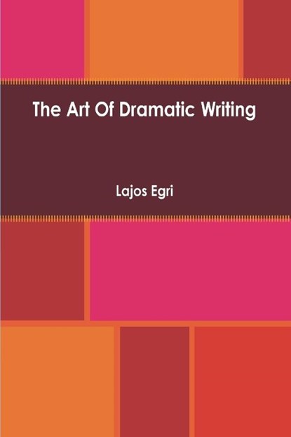 ART OF DRAMATIC WRITING, Lajos Egri - Paperback - 9781773237589