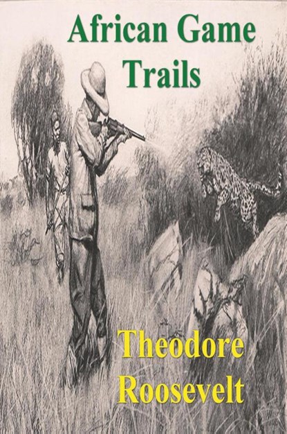 African Game Trails, Theodore Roosevelt - Paperback - 9781773237671