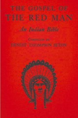 The Gospel of the Red Man - Ernest Thompson Seton - 9781773237985