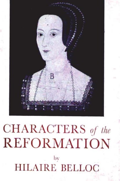 Characters of The Reformation, Hilaire Belloc - Paperback - 9781773238661