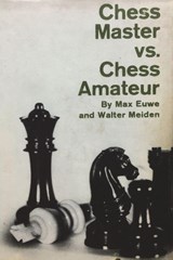 Chess Master vs. Chess Amateur - Max Euwe ; Walter Meiden - 9781773238678