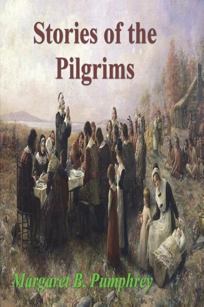 Stories of the Pilgrims, Margaret B Pumphrey - Paperback - 9781773239101