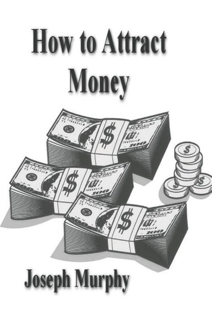 How To Attract Money, Joseph Murphy - Paperback - 9781773239200