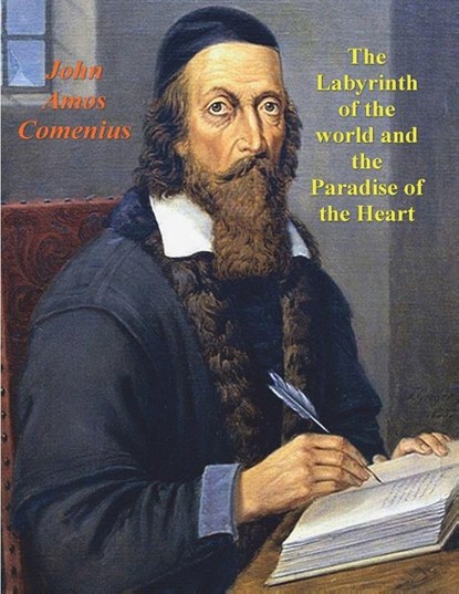 The Labyrinth of the World and the Paradise of the Heart, John Amos Comenius - Paperback - 9781773239606