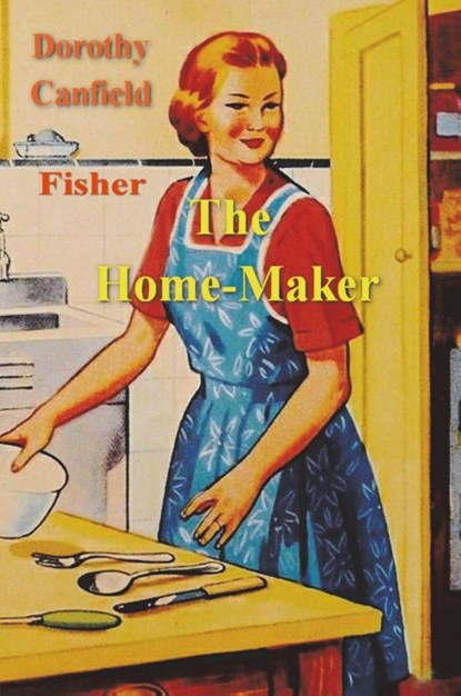 The Home-Maker, Dorothy Canfield Fisher - Paperback - 9781773239811