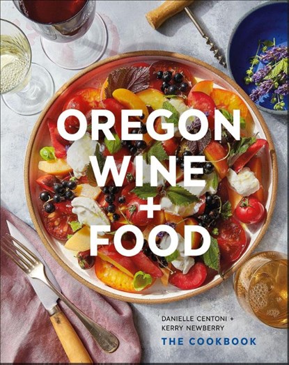 Oregon Wine + Food, Danielle Centoni ; Kerry Newberry - Gebonden - 9781773271941