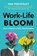 Work-Life Bloom, Dan Pontefract - Gebonden - 9781773272221
