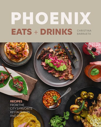 Phoenix Eats + Drinks, Christina Barrueta - Gebonden - 9781773272689
