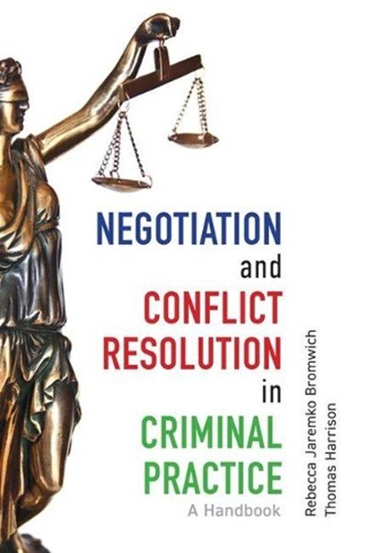 Negotiation and Conflict Resolution in Criminal Practice, Rebecca Jaremko Bromwich ; Thomas Harrison - Paperback - 9781773381480