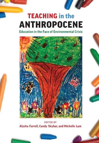Teaching in the Anthropocene, Alysha J. Farrell ; Candy Skyhar ; Michelle Lam - Paperback - 9781773382821