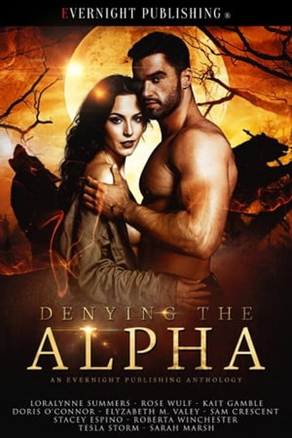 Denying the Alpha, Sam Crescent ; Loralynne Summers ; Rose Wulf ; Kait Gamble ; Doris O'Connor ; Elyzabeth M. VaLey ; Stacey Espino ; Roberta Winchester ; Tesla Storm ; Sarah Marsh - Ebook - 9781773398259