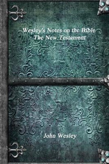 Wesley's Notes on the Bible - The New Testament, John Wesley - Paperback - 9781773560663