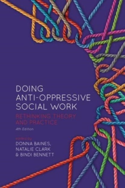 Doing Anti-Oppressive Social Work, Donna Baines ; Natalie Clark ; Bindi Bennett - Paperback - 9781773635552