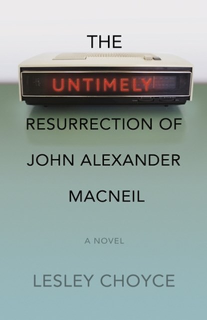 The Untimely Resurrection of John Alexander MacNeil, Lesley Choyce - Paperback - 9781773636399
