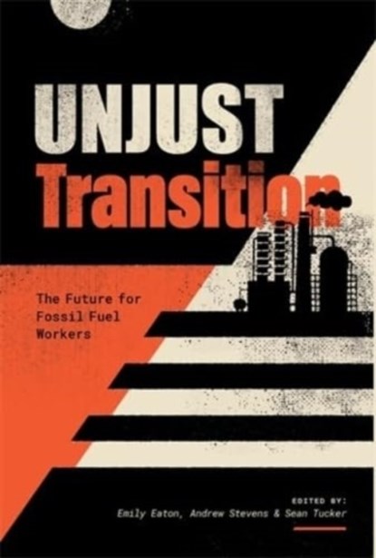 Unjust Transition, Emily Eaton ; Andrew Stevens ; Sean Tucker - Paperback - 9781773636726
