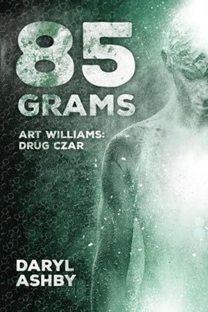 85 Grams: Art Williams - Drug Czar, Daryl Ashby - Ebook - 9781773703527