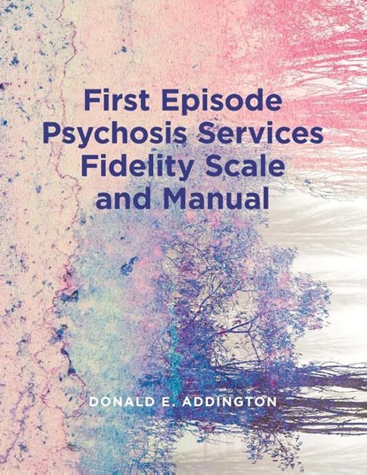 First Episode Psychosis Services Fidelity Scale (FEPS-FS 1.0) and Manual, Donald Addington - Paperback - 9781773852089