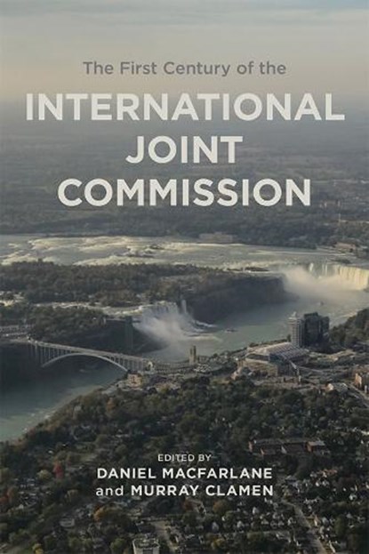 The First Century of the International Joint Commission, Murray Clamen ; Daniel Macfarlane - Gebonden - 9781773854250