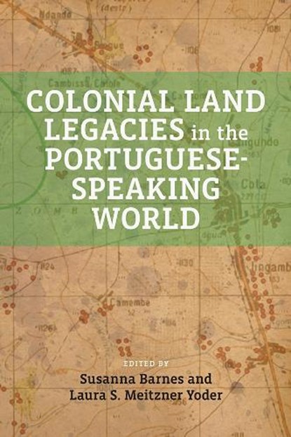 Colonial Land Legacies in the Portuguese-Speaking World, Susana Barnes ; Laura S. Meitzner Yoder - Paperback - 9781773856339