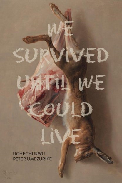 We Survived Until We Could Live, Uchechukwu Peter Umezurike - Gebonden - 9781773856810